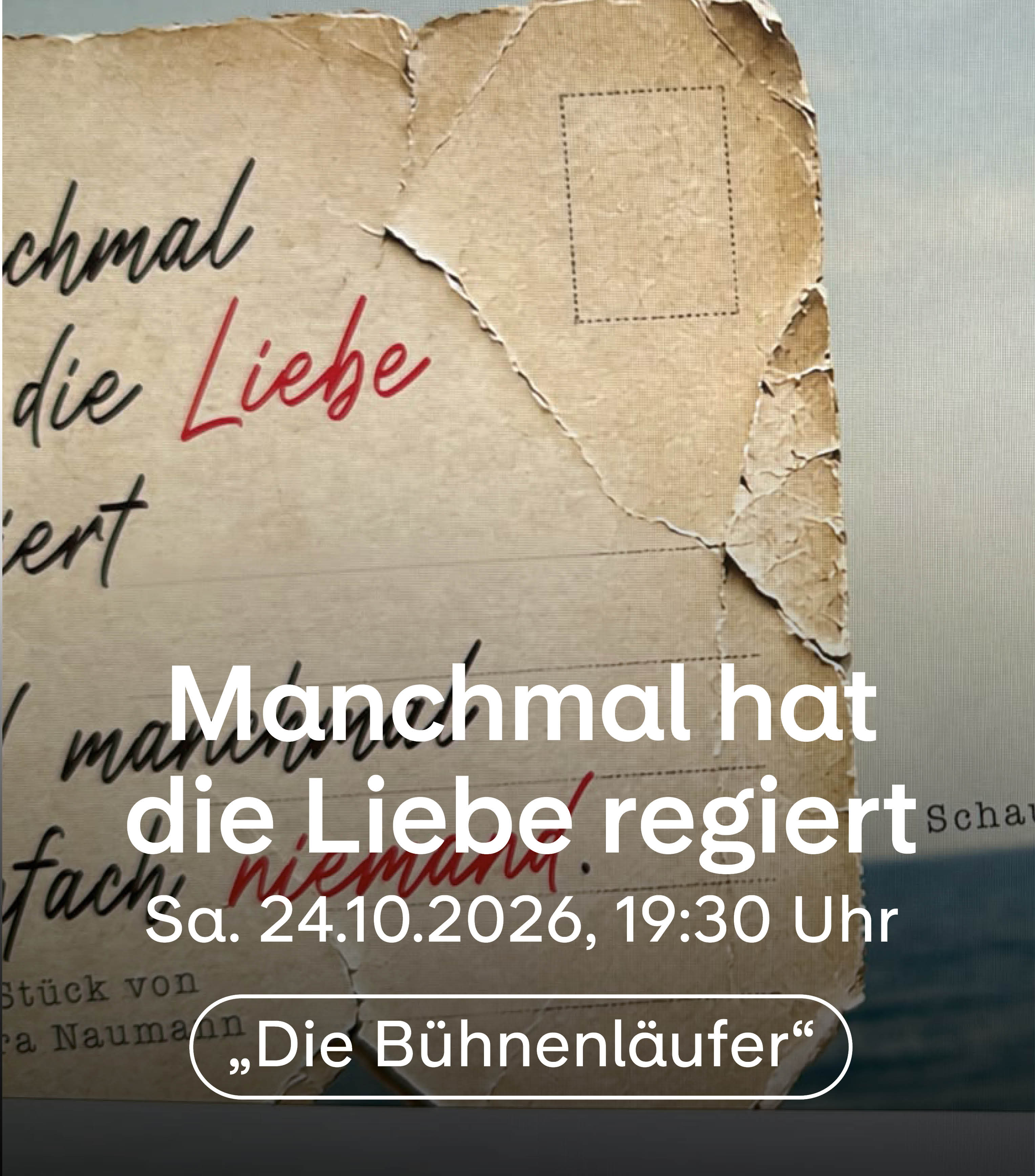 Manchmal hat die Liebe regiert, Sa. 24.10.2026, 19:30 Uhr, "Die B&uuml;hnenl&auml;ufer"