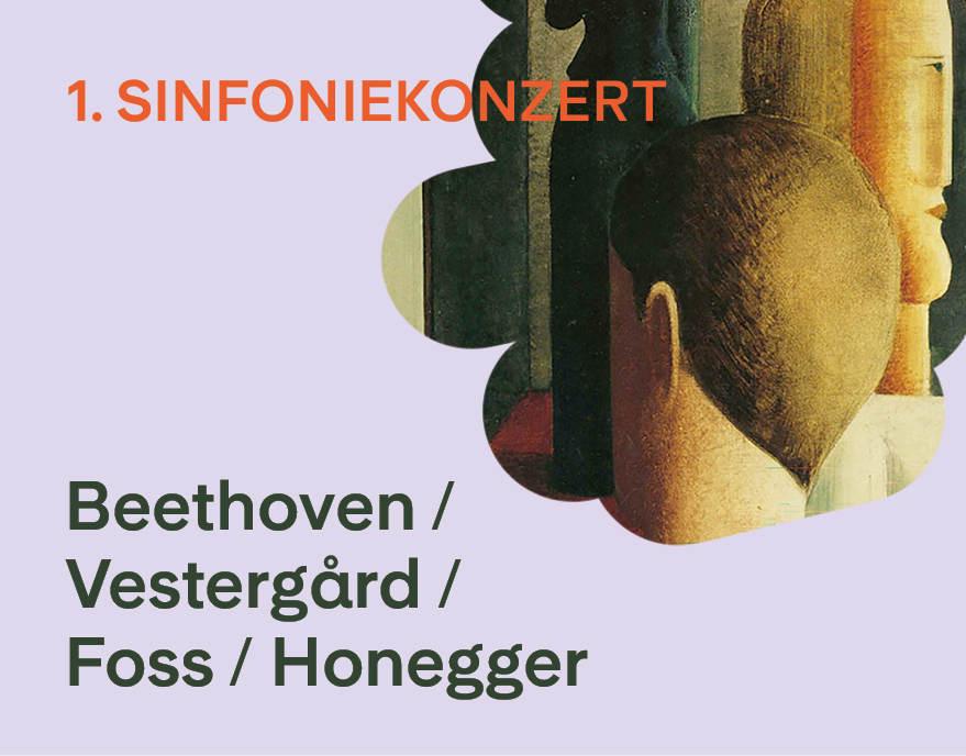 1. Sinfoniekonzert - Beethoven / Vestergard / Foss / Honegger